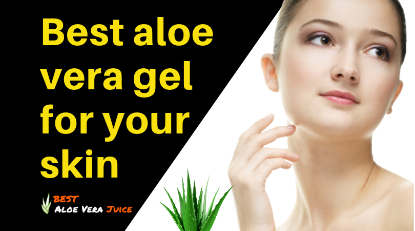 Best aloe vera gel for your skin and sunburn rashes and insect bites