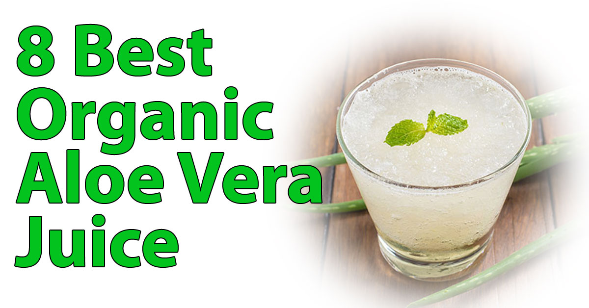 8 Best organic Aloe Vera juice of 2018