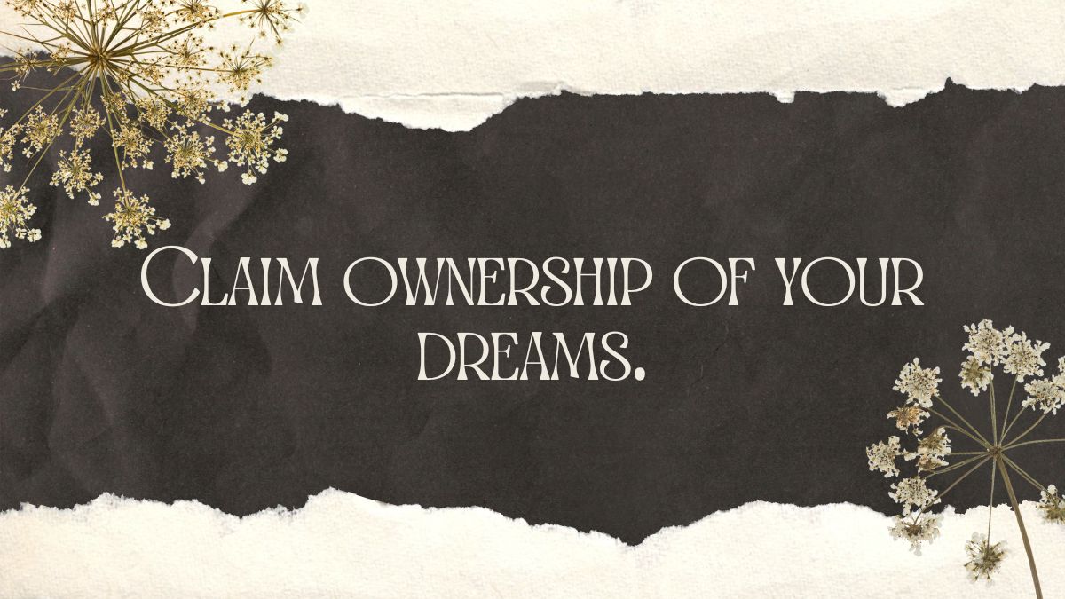 Claim ownership of your dreams Claim ownership of your dreams