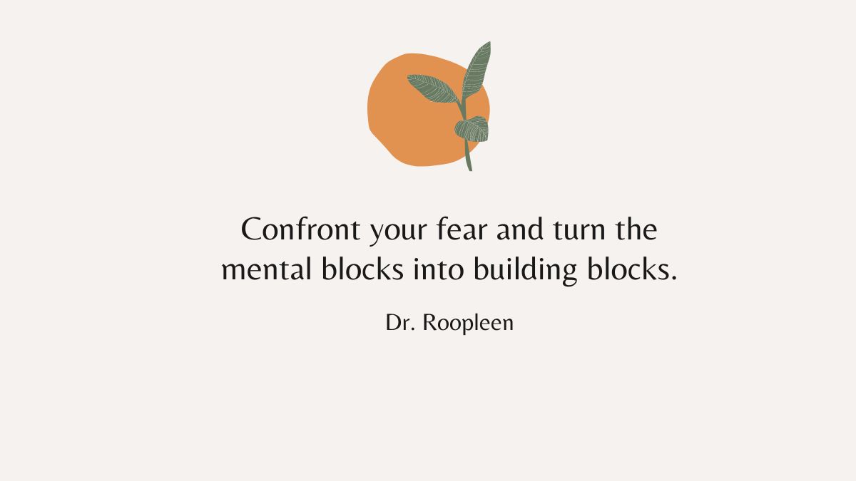 Confront your fear and turn the mental blocks into building blocks Confront your fear and turn the mental blocks into building blocks