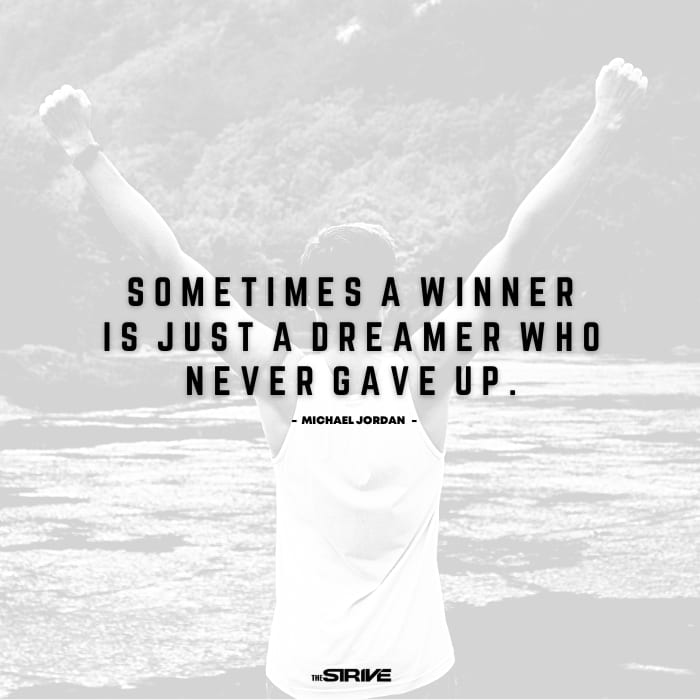 A Winner Is Just a Dreamer Who Never Gave Up