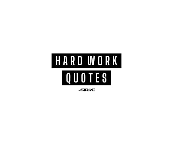 100+ Hard Work Quotes To Help You Outwork Everyone
