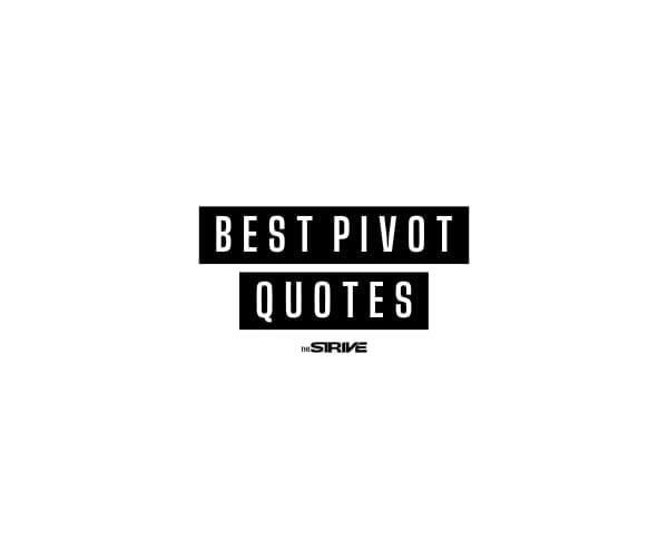 Pivot Quotes | The STRIVE