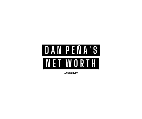 DAN PENA’S NET WORTH AND HOW HE GOT SO RICH